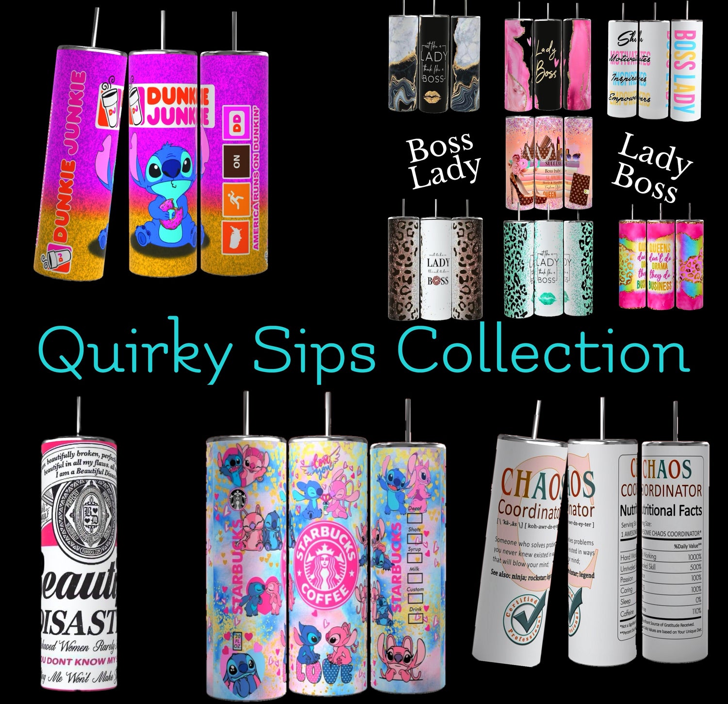 A collage showing various colorful tumbler designs from the "Quirky Sips Collection." Patterns include Dunkin' Donuts, Starbucks, "Boss Lady," "Lady Boss," unicorns, and more decorative styles, each equipped with a black straw.