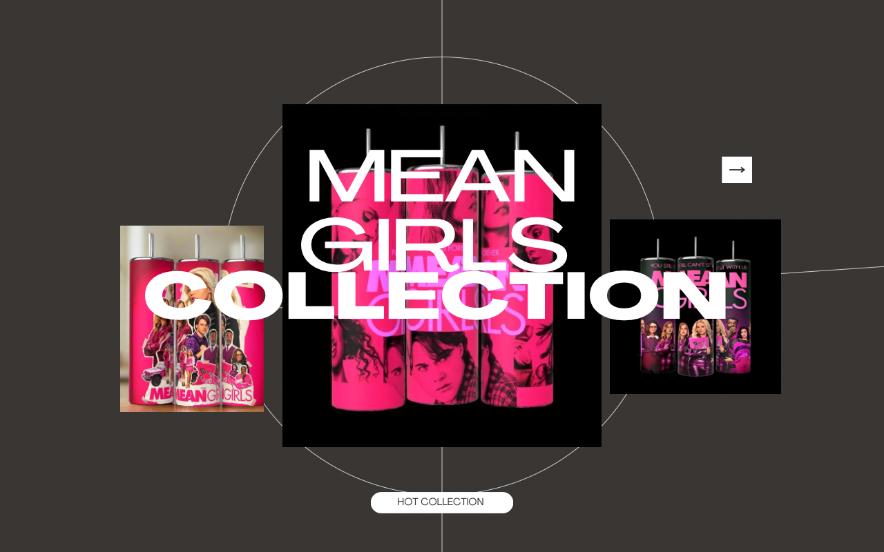 Several drink tumblers with "Mean Girls Collection" text, featuring character artwork on pink backgrounds. Tumblers are displayed in a stylish layout with arrows for navigation.