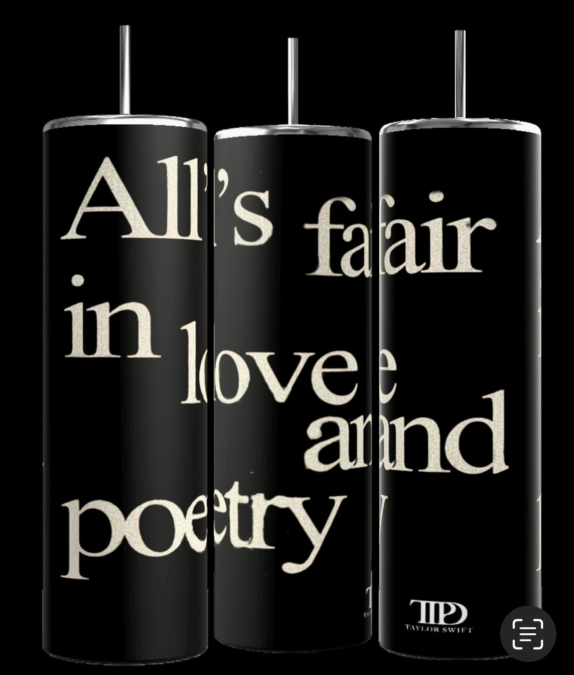 Kreative Kreationz's Taylor Swift All’s Fair TTPD 20oz Skinny Tumblers are a set of three black tumblers with silver, spill-proof lids and reusable straws. Each tumbler features a portion of the phrase "All's fair in love and poetry" in large, beige text. When arranged together, this phrase is displayed completely, along with the Taylor Swift logo in the bottom right corner.