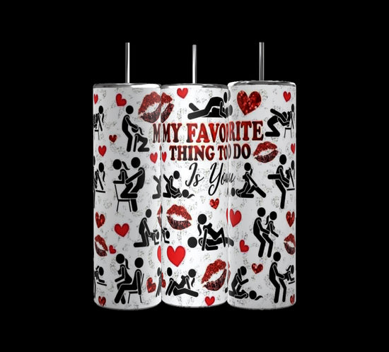 Your My Favorite Thing To Do 20oz Skinny Tumbler