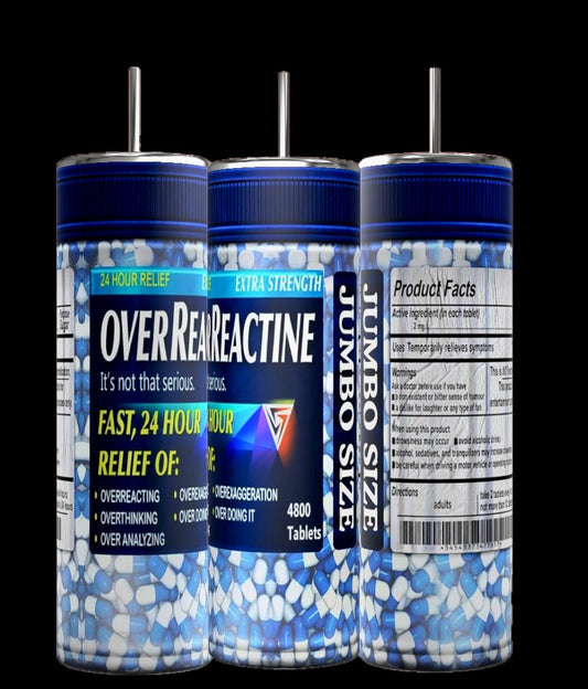 Three large containers labeled "Overreactatine" are full of blue and white capsules that humorously promise 24-hour relief from overthinking, overreacting, and overanalyzing. Pair this with Kreative Kreationz's OverReactin Adult Issues 20oz Skinny Tumbler Series featuring double-wall insulation and a reusable straw.