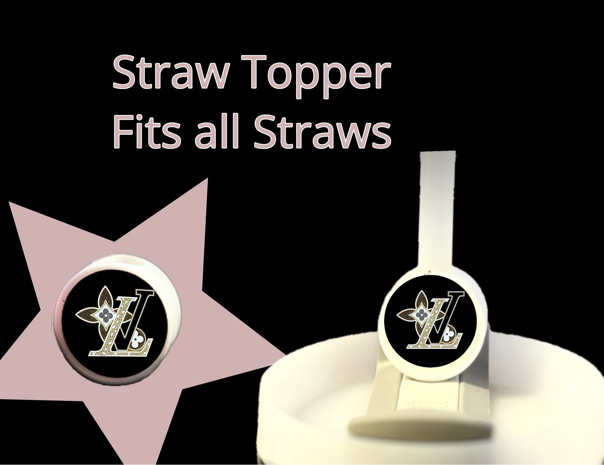 The LV Straw Topper by Kreative Kreationz, featuring a round silicone design with a black background and decorative "L" pattern, is shown on a white straw. Text reads: "Straw Topper Fits all Straws." Ideal for Stanley tumblers, it's displayed over a pink star on black.