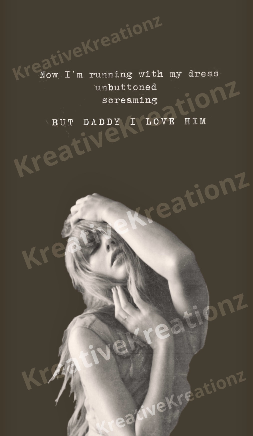 A black-and-white image of a woman with long hair posing with one hand on her head and the other crossing her body. Text above reads, "Now I'm running with my dress unbuttoned, screaming BUT DADDY I LOVE HIM." The image has a watermark that says "Kreative Kreationz." Perfect for TTPD Taylor Swift SVG, DTF transfer, PNG, tumbler wrap | Template designs by Kreative Kreationz.