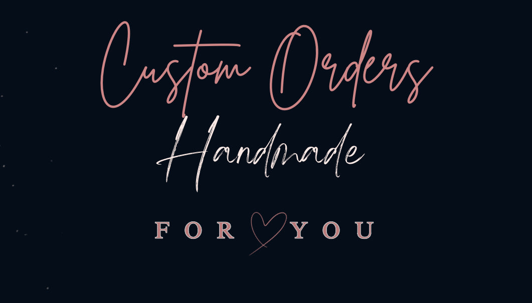 Text on a dark background: "Custom Orders Handmade FOR YOU" with a heart symbol between "FOR" and "YOU." The words have a handwritten and stylish font.